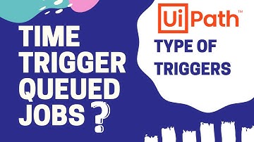 1. Triggers | Time Triggers in Orchestrator | Queued Jobs Scenarios | With Example | UiPath