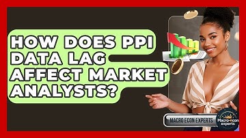 How Does PPI Data Lag Affect Market Analysts? - Macroecon Experts