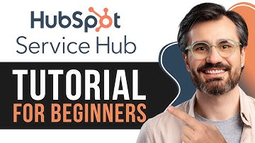 HubSpot Service Hub Tutorial for Beginners: Get Started in 2025