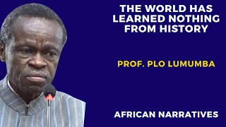The World Has Learned Nothing From History | Professor PLO Lumumba