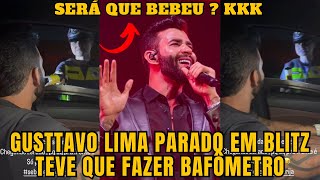 Gusttavo Lima é PARADO em BLITZ da POL1CIA e tem que fazer o B4FÔMETRO, será que foi LIBERADO ? Kk