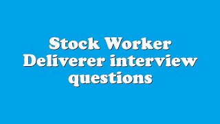 Stock Worker Deliverer interview questions