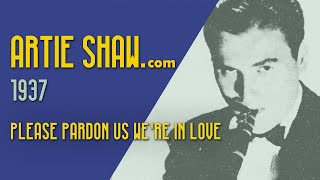Artie Shaw - Please Pardon Us We're In Love