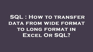 SQL : How to transfer data from wide format to long format in Excel Or SQL?