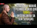 Oração da manhã: Senhor, tende piedade de mim, pois a minha situação é urgente.