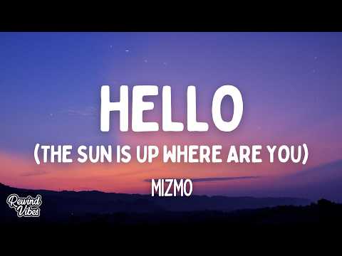 Mizmo - Hello (The Sun Is Up Where Are You) (Lyrics)