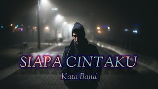 SIAPA CINTAKU - KATA BAND (LIRIK LAGU) [Easy Listening]