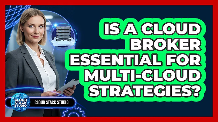 Is A Cloud Broker Essential For Multi-cloud Strategies? - Cloud Stack Studio
