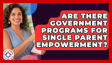 Are There Government Programs for Single Parent Empowerment? | Single Parent Support Hub News