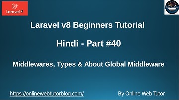 Learn Laravel 8 Tutorials in Hindi - #40 - What are Middlewares, Types & About Global Middleware.