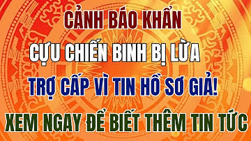 Cảnh Báo Khẩn: Cựu Chiến Binh Bị Lừa Trợ Cấp Vì Tin Hồ Sơ Giả!