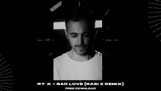 RY X - BAD LOVE (RASI Z REMIX)