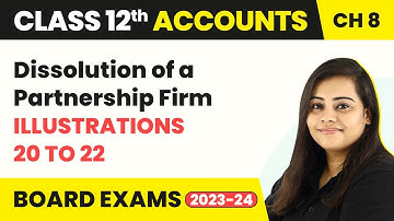 Class 12 Accounts Chapter 8 | Dissolution of a Partnership Firm - Illustrations 20 to 22 (2022-23)