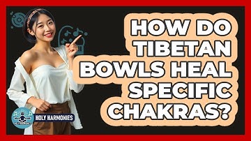 How Do Tibetan Bowls Heal Specific Chakras? - Holy Harmonies