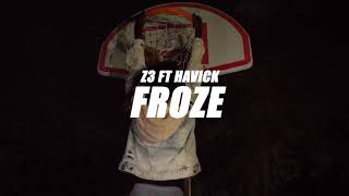 Froze - Z3 ft Havick