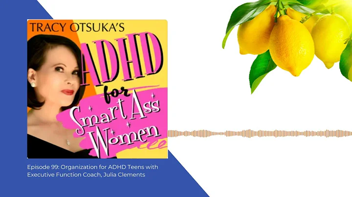 Episode 99: Organization for ADHD Teens with Execu...