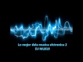 Lo mejor dela musica electronica parte 2 dj mlb18mix