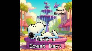 Good Evening and Have a Great Day From Snoopy Relaxing in the Fountain