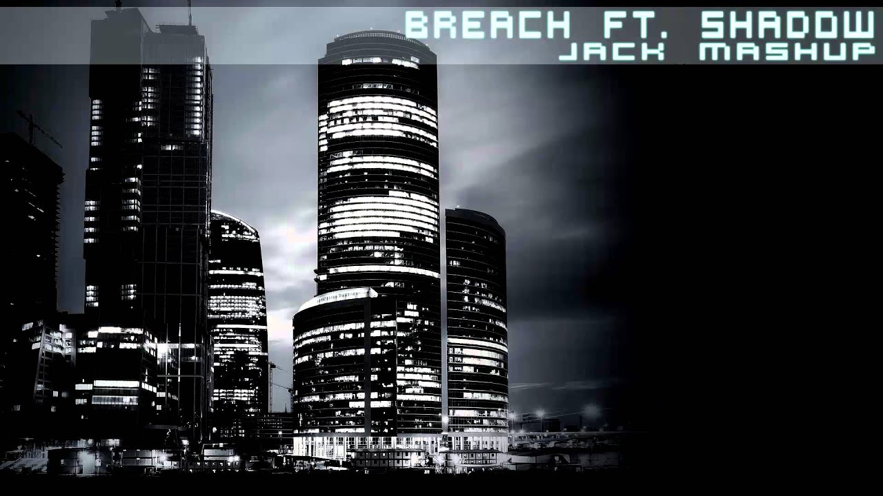 Watch Breach Ft. Shadow - Jack (Mashup) on YouTube Watch Breach Ft. Shadow - Jack (Mashup) on YouTube