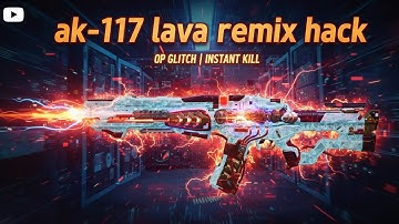 AK-117 lava remix hack that pro’s don’t want you to know