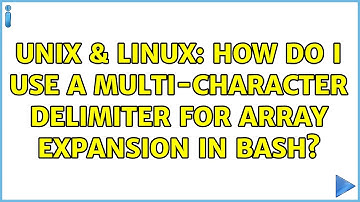 Unix & Linux: How do I use a multi-character delimiter for array expansion in bash? (2 Solutions!!)