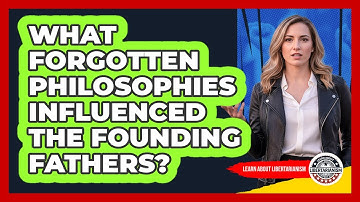 What Forgotten Philosophies Influenced The Founding Fathers? - Learn About Libertarianism