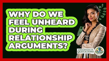 Why Do We Feel Unheard During Relationship Arguments? - Anecdotes in Quotation