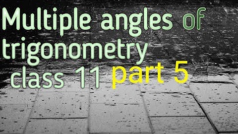 Multiple angles of trigonometry - class 11 ( part 5)