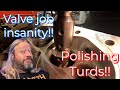 Valve job insanity  polishing turds