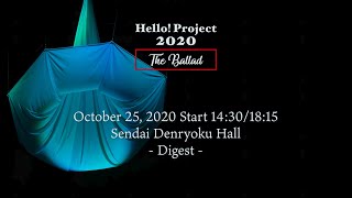 「Hello! Project 2020 〜The Ballad〜」October 25, 2020 Start 14:30/18:15・Sendai Denryoku Hall - Digest -
