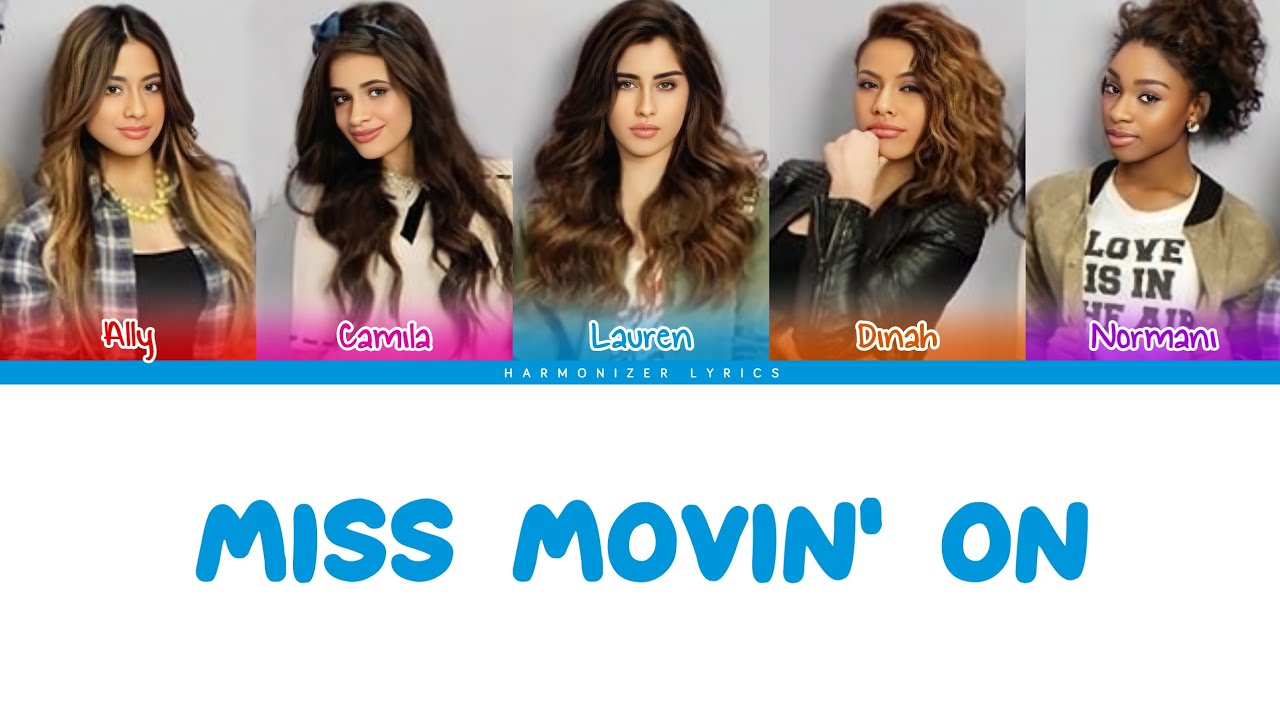 Fifth Harmony - Miss Movin' On (Color Coded Lyrics) | Harmonizer Lyrics
