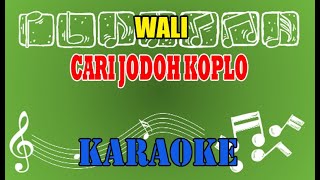Cari Jodoh Koplo Karaoke - Wali