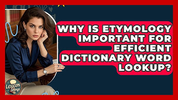 Why Is Etymology Important For Efficient Dictionary Word Lookup? - Lexicon Lounge