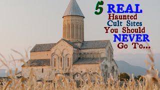 5 Real Haunted Cult Sites You Should Never Go To