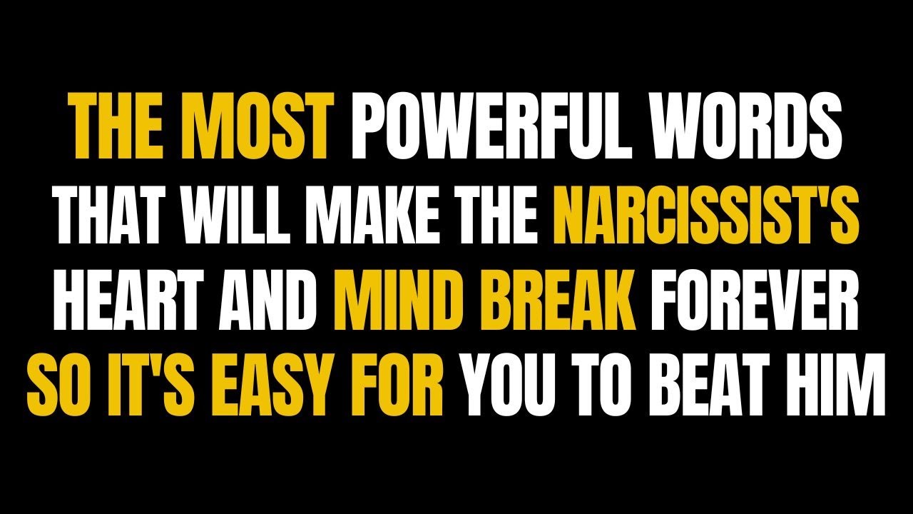 The Most Powerful Words That Will Make The Narcissist's Heart And Mind ...