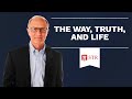 What Does Jesus Mean When He Says, &quot;I Am the Way, the Truth, and the Life&quot;?