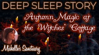 Deep Sleep Story | AUTUMN MAGIC AT THE WITCHES&#39; COTTAGE | Calm Bedtime Story for Grown Ups (asmr)