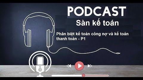 Công việc của kế toán thanh toán công nợ năm 2024