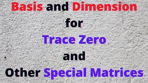 Basis and Dimension of Trace 0 and Other such type of Matrices.