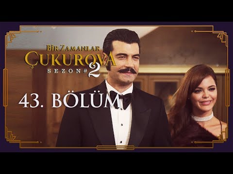 Bir Zamanlar Çukurova 43. Bölüm