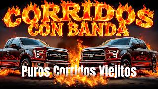 💥 CORRIDOS CON BANDA - PUROS CORRIDOS VIEJITOS MIX 🔥🔥 Pa' Los Que Saben