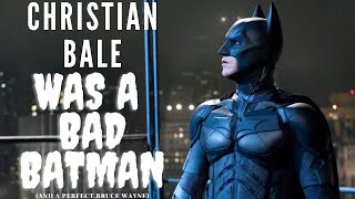 CHRISTIAN BALE WAS NOT A GOOD BATMAN (BUT WAS A GREAT BRUCE WAYNE)