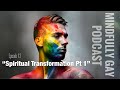 Mindfully Gay Podcast (Epi 13: "Spiritual Transformation Pt 1")