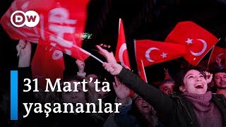 31 Mart’ta neler yaşandı? - DW Türkçe