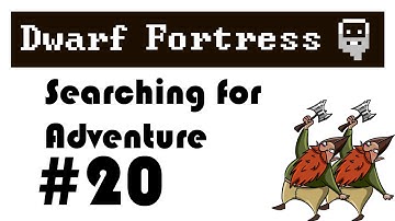 E20 Searching for Adventure - Dwarf Fortress : Adventurer Mode