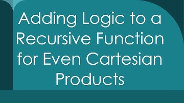 Adding Logic to a Recursive Function for Even Cartesian Products