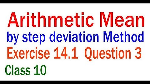 A Very Important Question 3 Exercise 14.1 Statistics Arithmetic Mean By Step Deviation Method NCERT