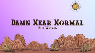 Koe Wetzel - Damn Near Normal (Lyrics)