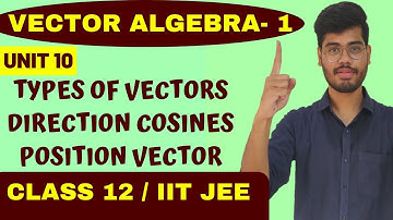 VECTOR ALGEBRA- 1| CHAPTER 10 |TYPES OF VECTOR| DIRECTION COSINES | POSITION VECTOR | CLASS 12 | JEE