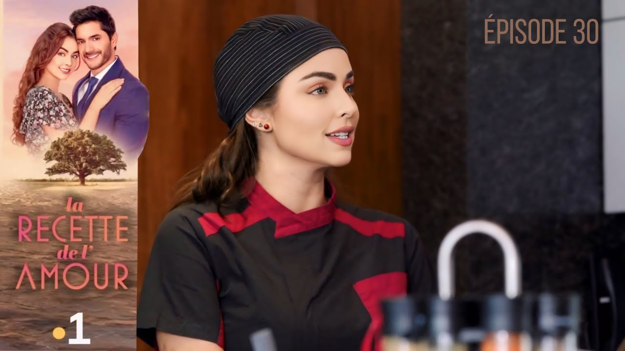 LA RECETTE DE L'AMOUR EPISODE 30 en français I HD